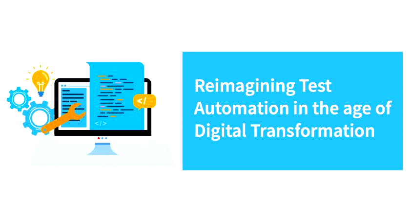 Reimagining Test Automation in the age of Digital Transformation