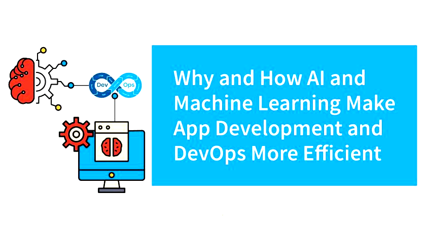 Why and How AI and Machine Learning Make App Development & DevOps More Efficient