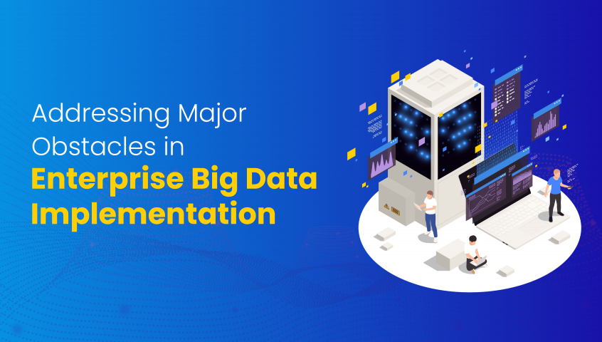 Overcoming the Biggest Challenges in Enterprise Big Data Implementation