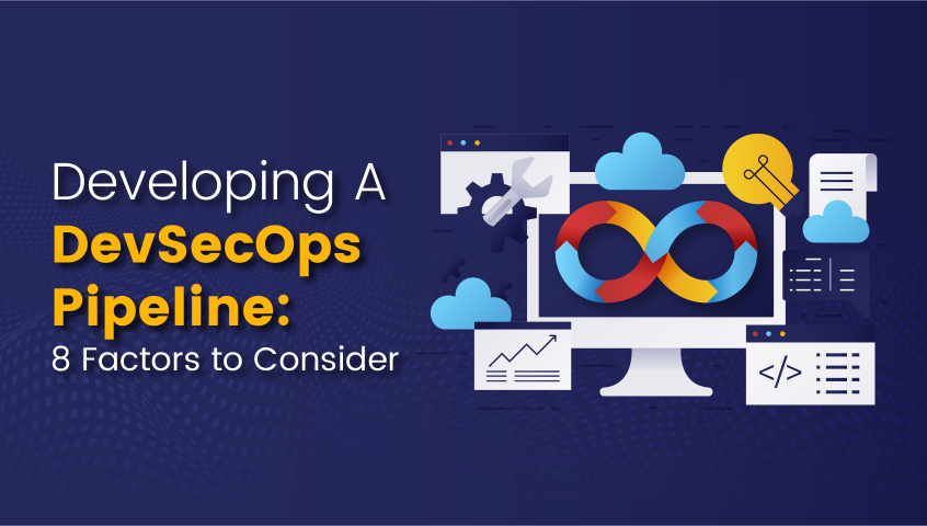 Developing A DevSecOps Pipeline: 8 Factors to Consider