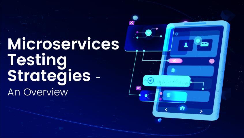 Microservices Testing Strategies - An Overview