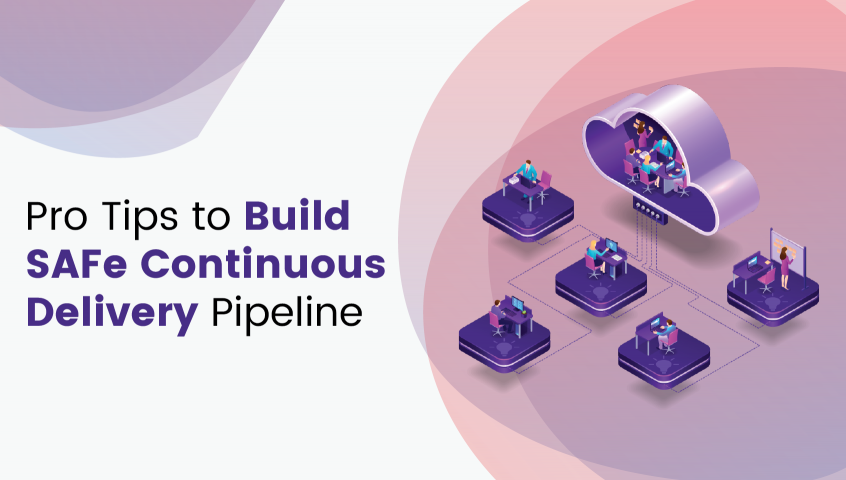 Pro Tips to Build SAFe Continuous Delivery Pipeline