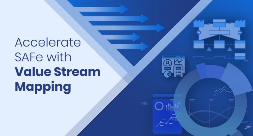 Accelerate SAFe with Value Stream Mapping