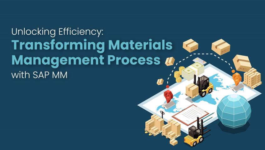 Unlocking Efficiency: Transforming Materials Management process with SAP MM