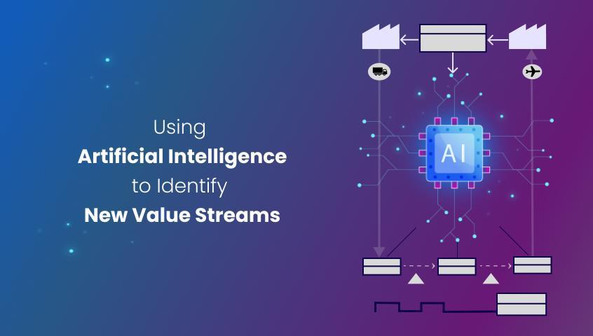 Using Artificial Intelligence to Identify New Value Streams